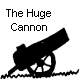 The Huge Cannon