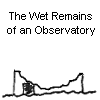 The Wet Remains of an Observatory