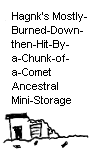 Hagnk's Mostly-Burned-Down-then-Hit-By-a-Chunk-of-a-Comet Ancestral Mini-Storage