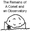 The Remains of A Comet and an Observatory