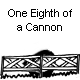 One Eighth of a Cannon