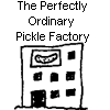 The Perfectly Ordinary Pickle Factory