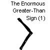 The Enormous Greater-Than Sign
